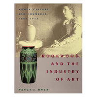 Rookwood and the Industry of Art: Women, Culture, and Commerce, 1880-1913